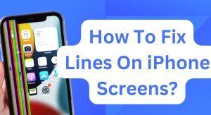 How To Fix Lines On iPhone Screens?