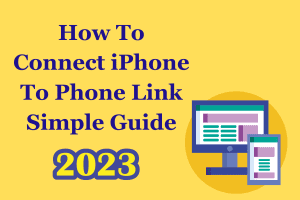 How To Connect iPhone To Phone Link Easy Guide 2023