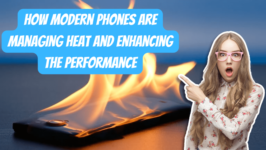 How Modern Phones Are Managing Heat And Enhancing The Performance