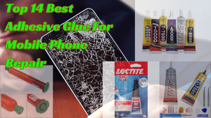 Top 14 Best Adhesive Glue For Mobile Phone Repair