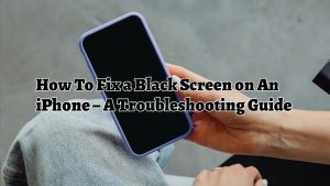 How To Fix a Black Screen on An iPhone