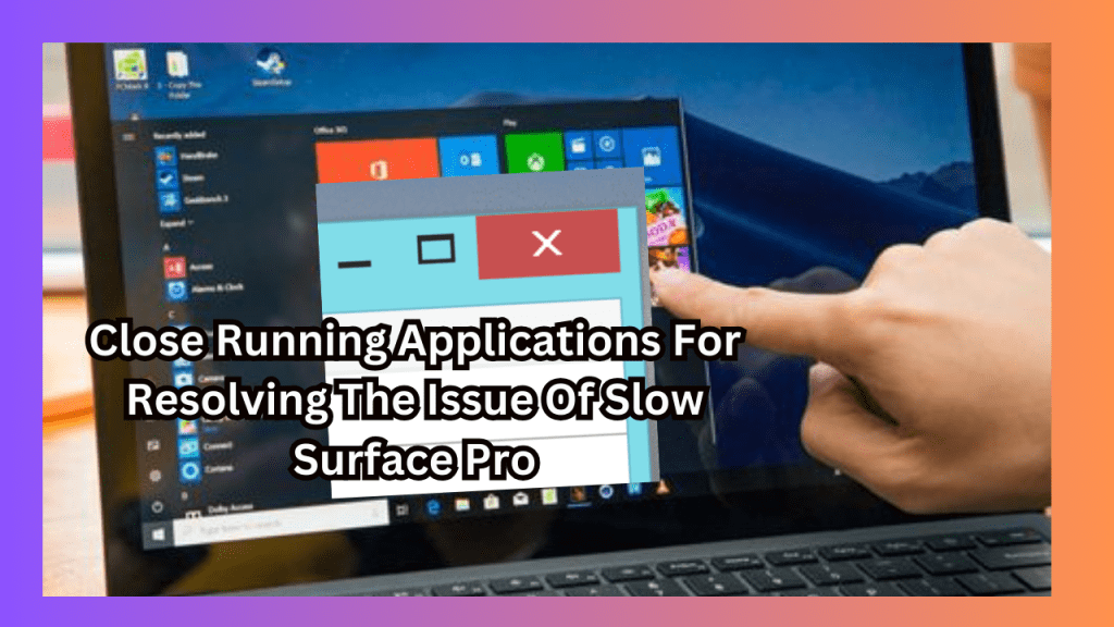 Close Running Applications For Resolving The Issue Of Slow Surface Pro