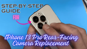 Step-by-Step Guide For iPhone 13 Pro Rear-Facing Camera Replacement